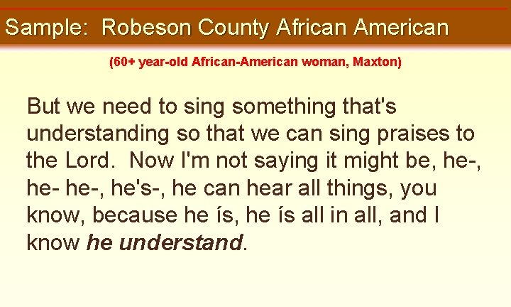 Sample: Robeson County African American (60+ year-old African-American woman, Maxton) But we need to