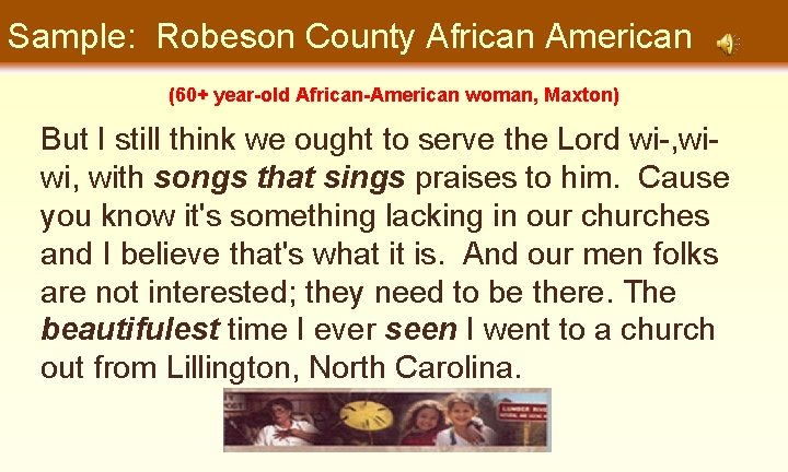 Sample: Robeson County African American (60+ year-old African-American woman, Maxton) But I still think