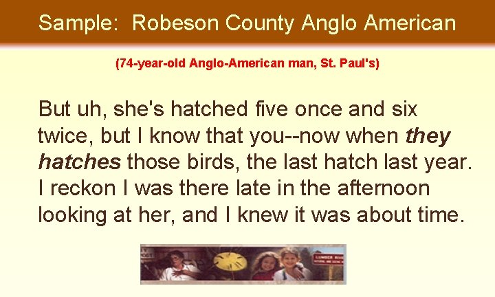 Sample: Robeson County Anglo American (74 -year-old Anglo-American man, St. Paul's) But uh, she's