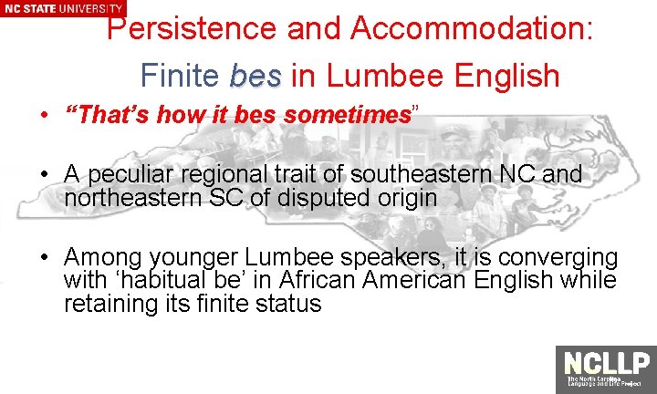 Persistence and Accommodation: Finite bes in Lumbee English • “That’s how it bes sometimes”