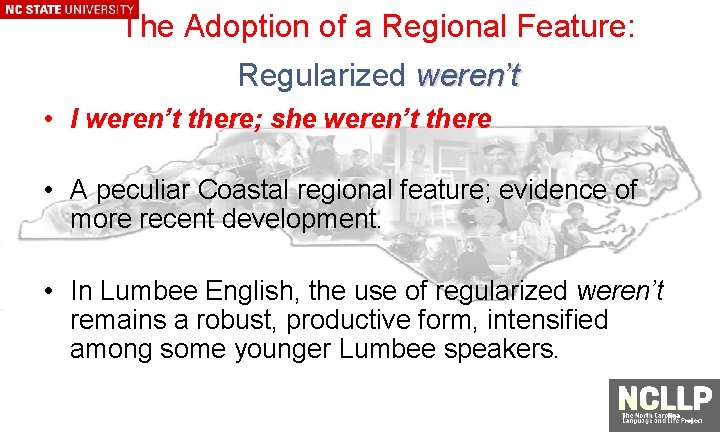 The Adoption of a Regional Feature: Regularized weren’t • I weren’t there; she weren’t