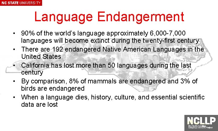 Language Endangerment • 90% of the world’s language approximately 6, 000 -7, 000 languages