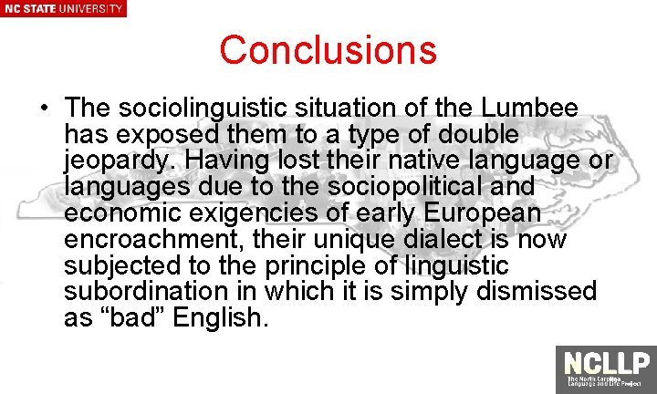 Conclusions • The sociolinguistic situation of the Lumbee has exposed them to a type