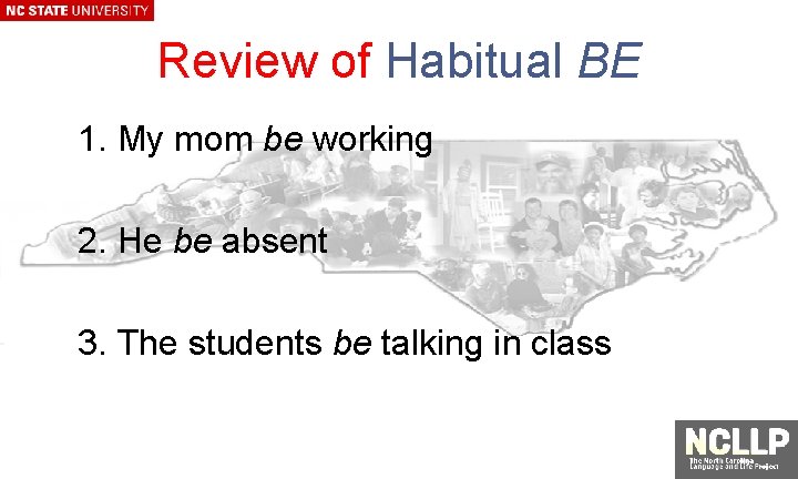 Review of Habitual BE 1. My mom be working 2. He be absent 3.