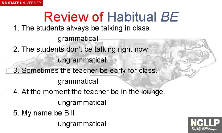 Review of Habitual BE 1. The students always be talking in class. grammatical 2.