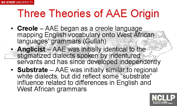 Three Theories of AAE Origin • Creole – AAE began as a creole language
