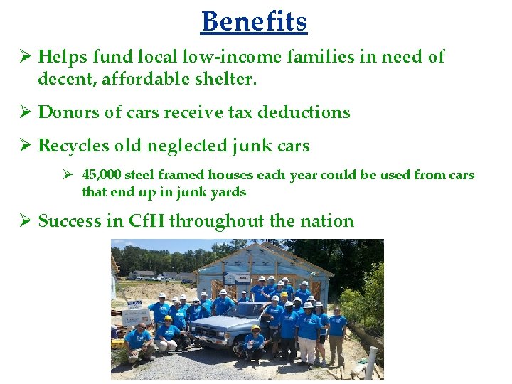 Benefits Ø Helps fund local low-income families in need of decent, affordable shelter. Ø