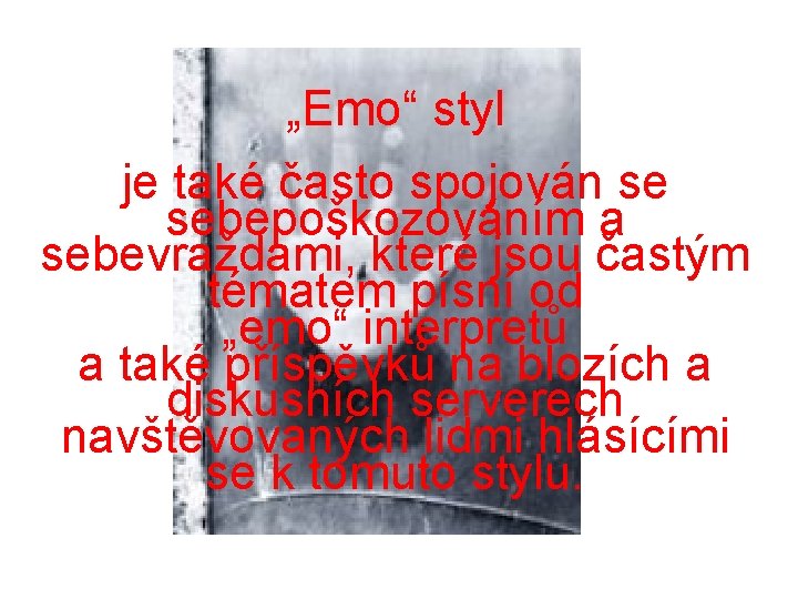 „Emo“ styl je také často spojován se sebepoškozováním a sebevraždami, které jsou častým tématem