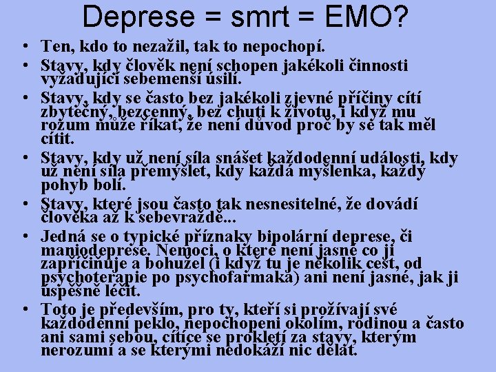 Deprese = smrt = EMO? • Ten, kdo to nezažil, tak to nepochopí. •