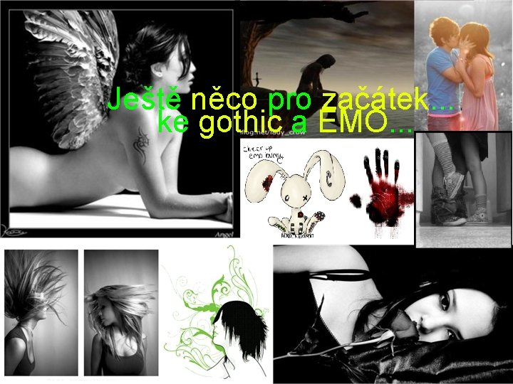 Ještě něco pro začátek. . . ke gothic a EMO. . . 