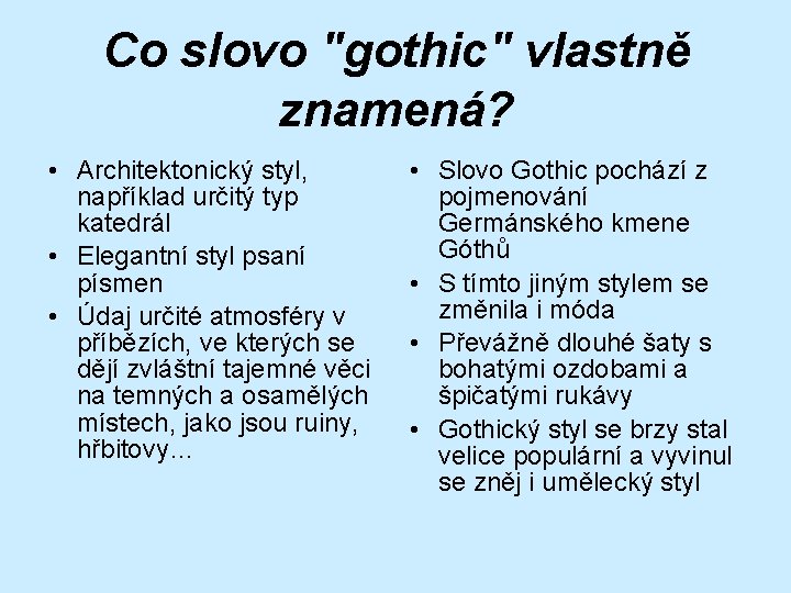 Co slovo "gothic" vlastně znamená? • Architektonický styl, například určitý typ katedrál • Elegantní