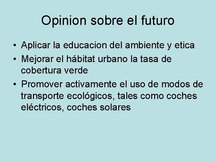 Opinion sobre el futuro • Aplicar la educacion del ambiente y etica • Mejorar