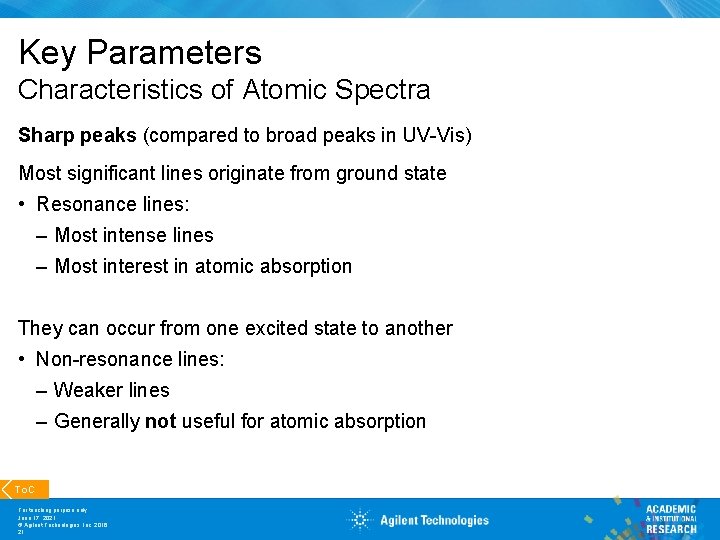 Key Parameters Characteristics of Atomic Spectra Sharp peaks (compared to broad peaks in UV-Vis)