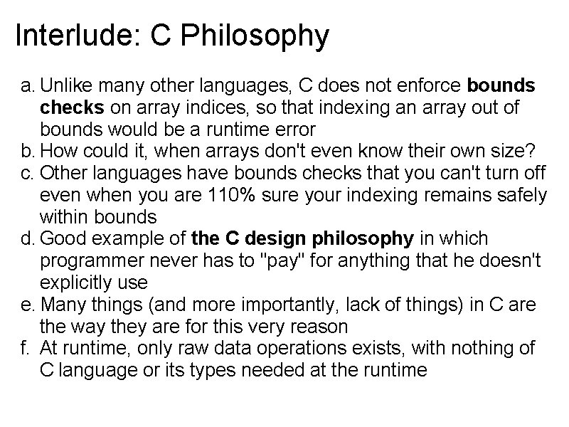 Interlude: C Philosophy a. Unlike many other languages, C does not enforce bounds checks