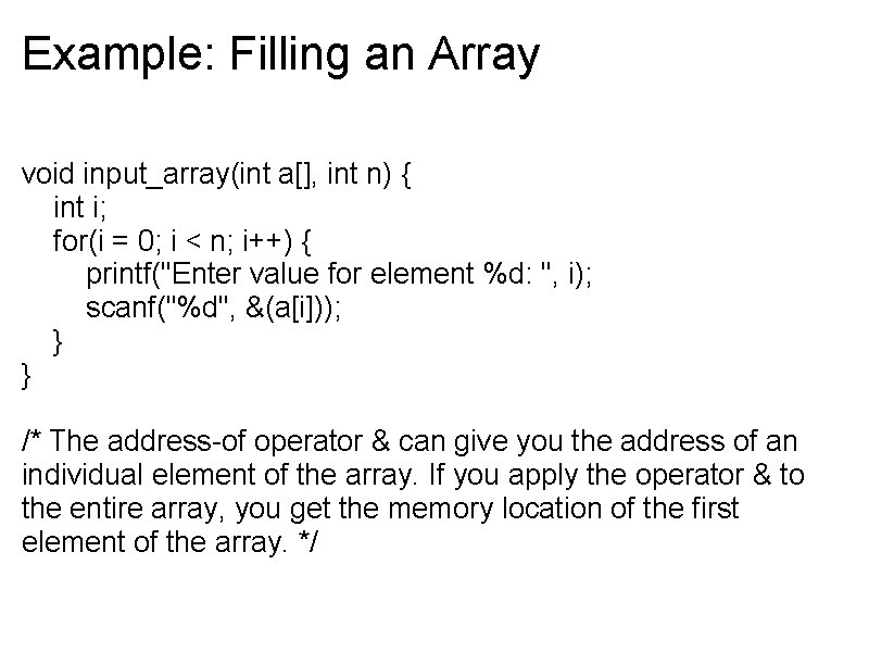 Example: Filling an Array void input_array(int a[], int n) { int i; for(i =