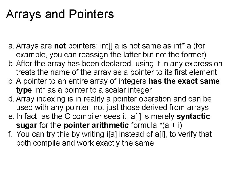 Arrays and Pointers a. Arrays are not pointers: int[] a is not same as