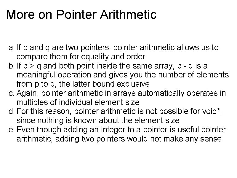 More on Pointer Arithmetic a. If p and q are two pointers, pointer arithmetic