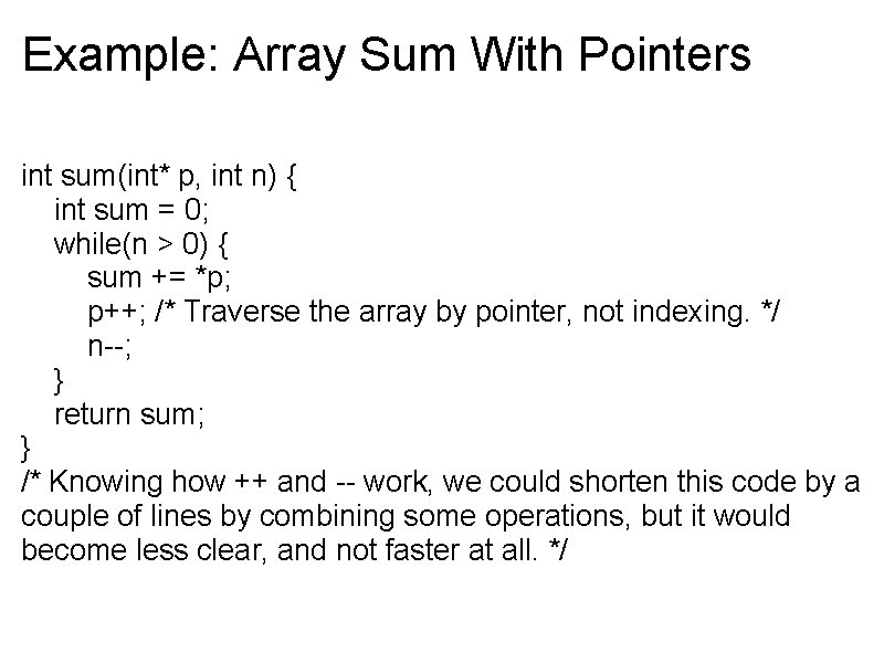 Example: Array Sum With Pointers int sum(int* p, int n) { int sum =