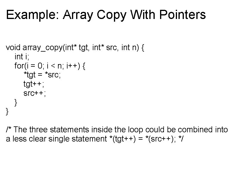 Example: Array Copy With Pointers void array_copy(int* tgt, int* src, int n) { int