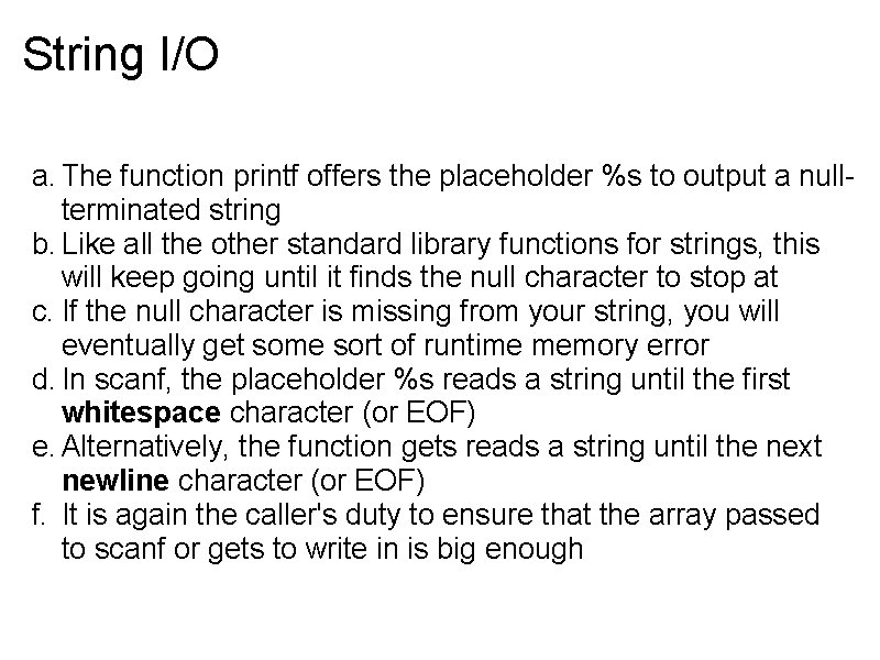 String I/O a. The function printf offers the placeholder %s to output a nullterminated