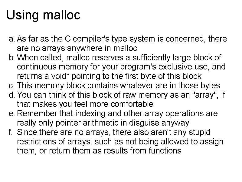 Using malloc a. As far as the C compiler's type system is concerned, there