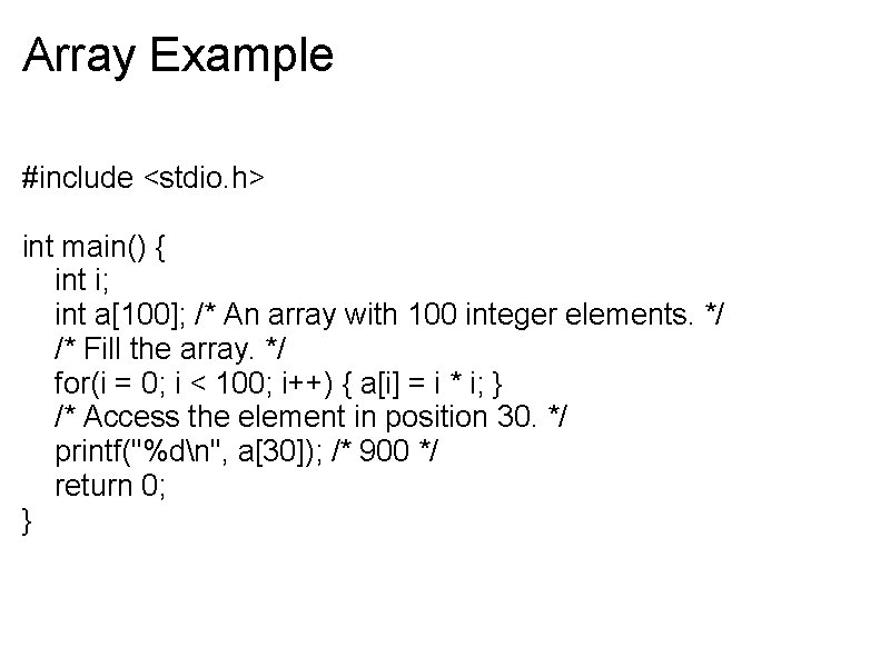 Array Example #include <stdio. h> int main() { int i; int a[100]; /* An
