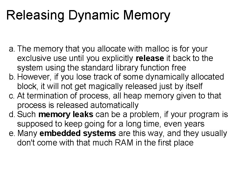 Releasing Dynamic Memory a. The memory that you allocate with malloc is for your