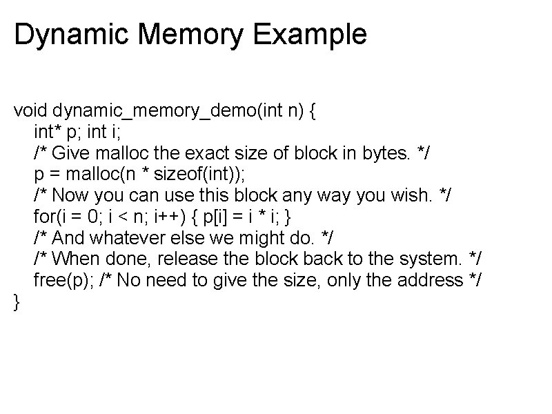 Dynamic Memory Example void dynamic_memory_demo(int n) { int* p; int i; /* Give malloc