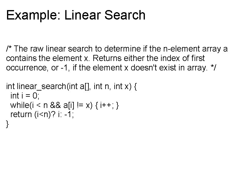 Example: Linear Search /* The raw linear search to determine if the n-element array