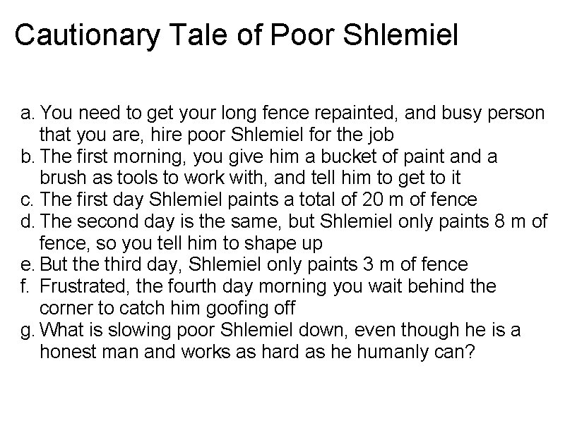 Cautionary Tale of Poor Shlemiel a. You need to get your long fence repainted,