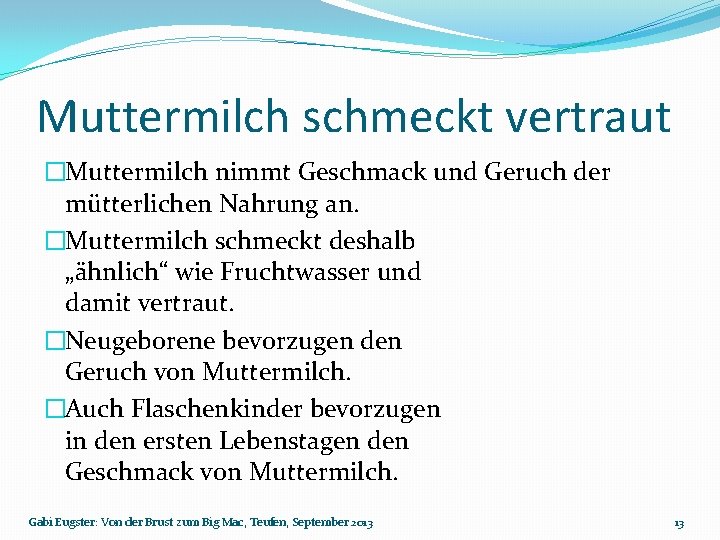 Muttermilch schmeckt vertraut �Muttermilch nimmt Geschmack und Geruch der mütterlichen Nahrung an. �Muttermilch schmeckt