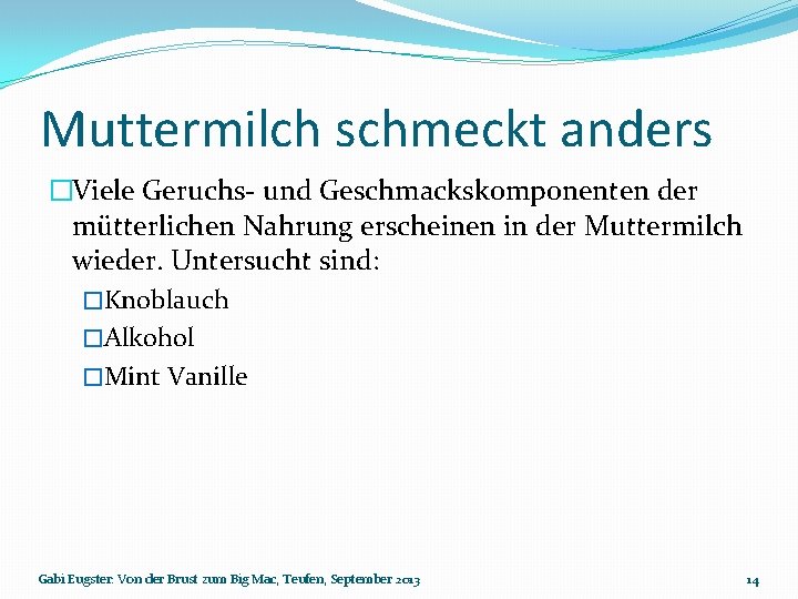 Muttermilch schmeckt anders �Viele Geruchs- und Geschmackskomponenten der mütterlichen Nahrung erscheinen in der Muttermilch