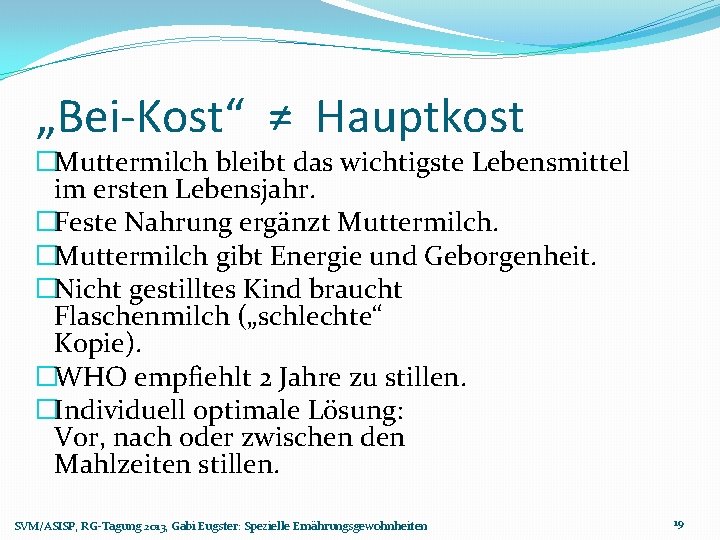 „Bei-Kost“ ≠ Hauptkost �Muttermilch bleibt das wichtigste Lebensmittel im ersten Lebensjahr. �Feste Nahrung ergänzt