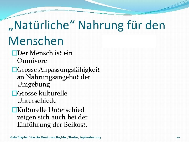 „Natürliche“ Nahrung für den Menschen �Der Mensch ist ein Omnivore �Grosse Anpassungsfähigkeit an Nahrungsangebot