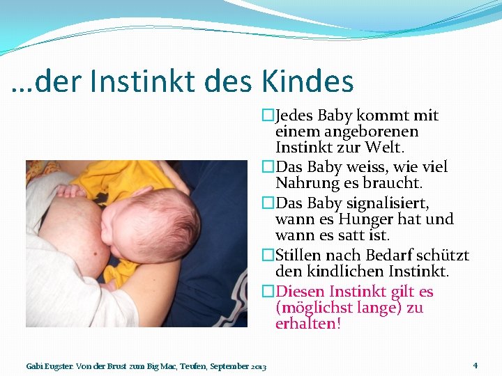 …der Instinkt des Kindes �Jedes Baby kommt mit einem angeborenen Instinkt zur Welt. �Das