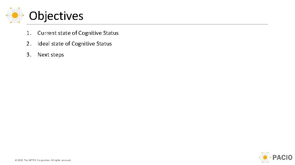 Objectives 1. Current state of Cognitive Status 2. Ideal state of Cognitive Status 3. Objectives 1. Current state of Cognitive Status 2. Ideal state of Cognitive Status 3.
