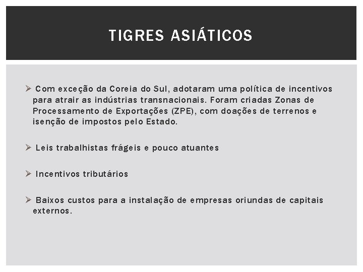 TIGRES ASIÁTICOS Ø Com exceção da Coreia do Sul, adotaram uma política de incentivos