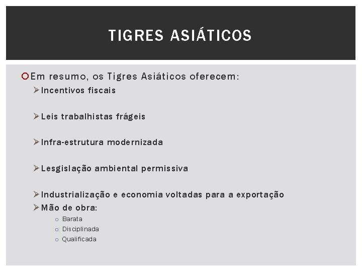 TIGRES ASIÁTICOS Em resumo, os Tigres Asiáticos oferecem: Ø Incentivos fiscais Ø Leis trabalhistas