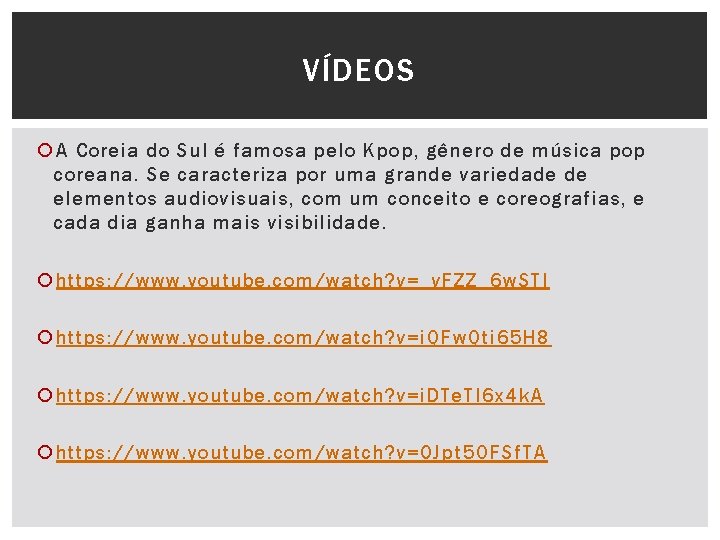 VÍDEOS A Coreia do Sul é famosa pelo Kpop, gênero de música pop coreana.