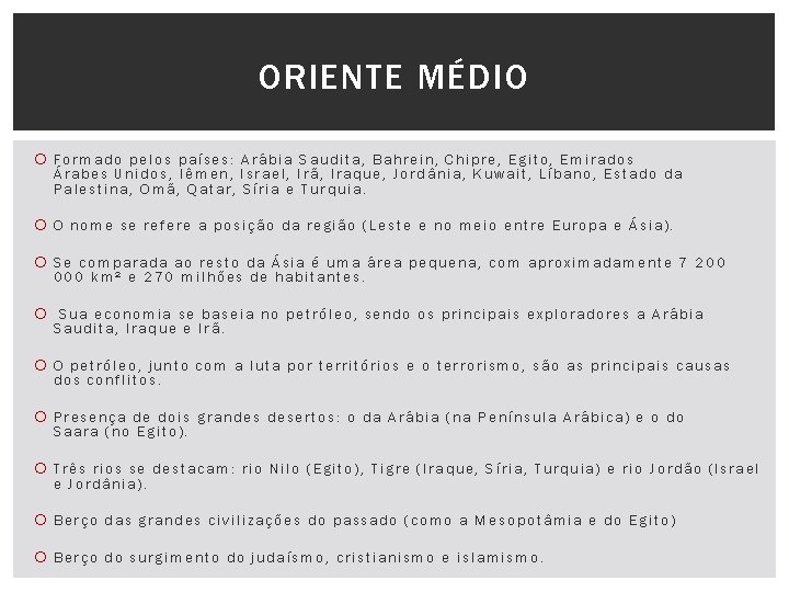 ORIENTE MÉDIO Formado pelos países: Arábia Saudita, Bahrein, Chipre, Egito, Emirados Árabes Unidos, Iêmen,