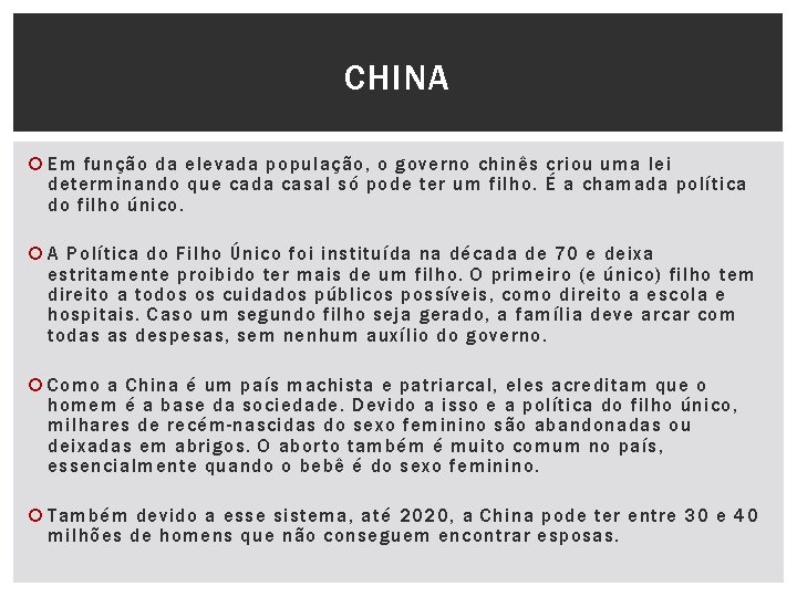 CHINA Em função da elevada população, o governo chinês criou uma lei determinando que