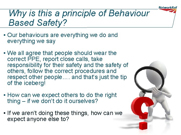 Why is this a principle of Behaviour Based Safety? • Our behaviours are everything