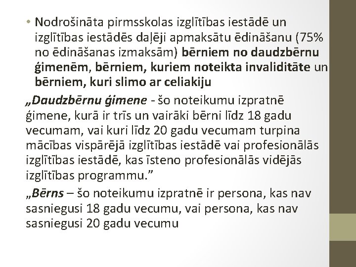  • Nodrošināta pirmsskolas izglītības iestādē un izglītības iestādēs daļēji apmaksātu ēdināšanu (75% no