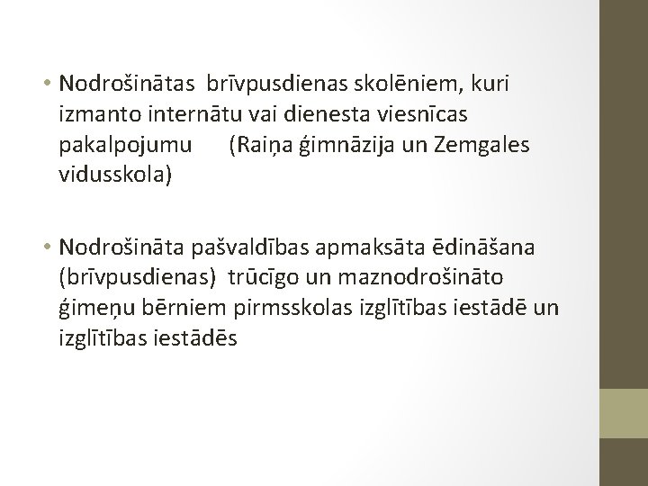  • Nodrošinātas brīvpusdienas skolēniem, kuri izmanto internātu vai dienesta viesnīcas pakalpojumu (Raiņa ģimnāzija