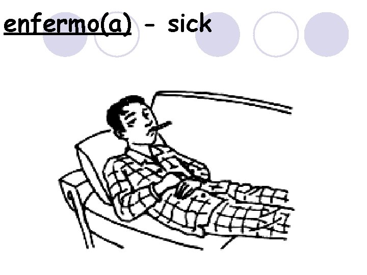 enfermo(a) - sick 