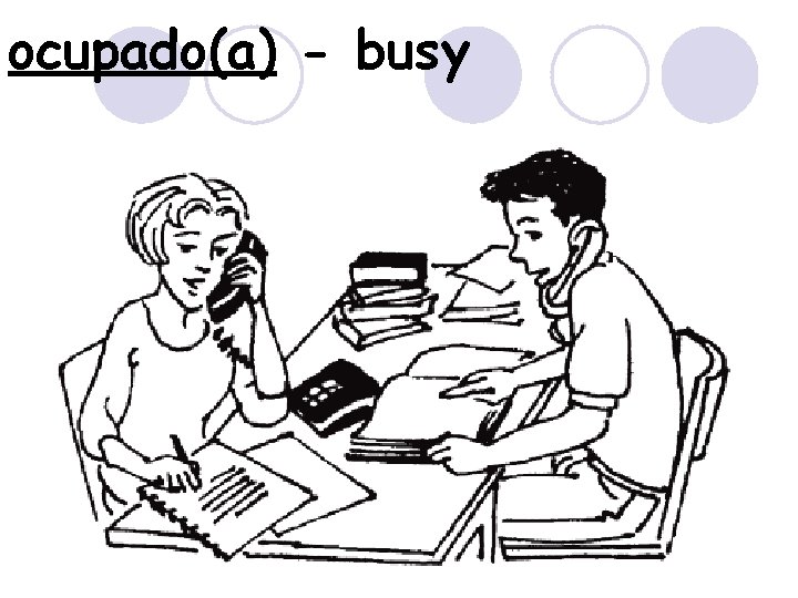 ocupado(a) - busy 