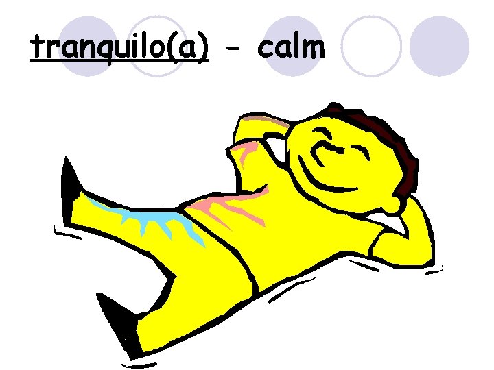tranquilo(a) - calm 