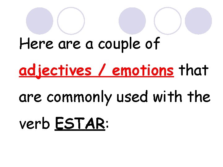 Here a couple of adjectives / emotions that are commonly used with the verb