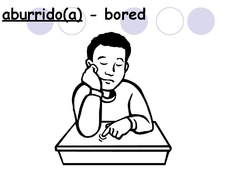 aburrido(a) - bored 