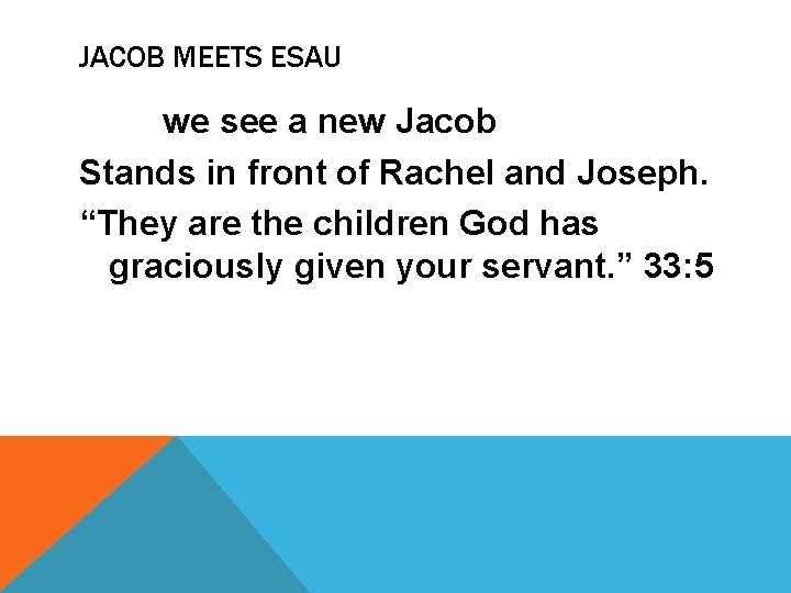 JACOB MEETS ESAU Now we see a new Jacob Stands in front of Rachel